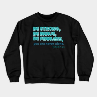 Bible Quote be strong be brave be fearless Crewneck Sweatshirt